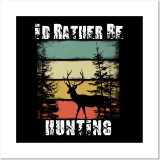 I'd Rather Be Hunting Posters and Art